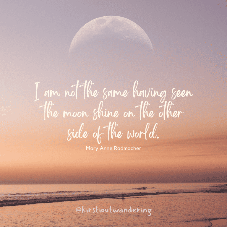 Mary Anne Radmacher Quote "I am not the same having seen the moon shine on the other side of the world."